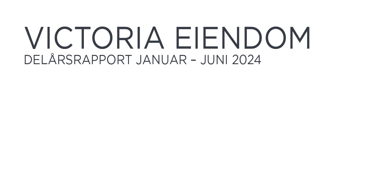 Delårsrapport januar-juni 2024 for Victoria Eiendom